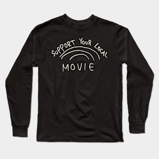 Support Your Local Movie Long Sleeve T-Shirt